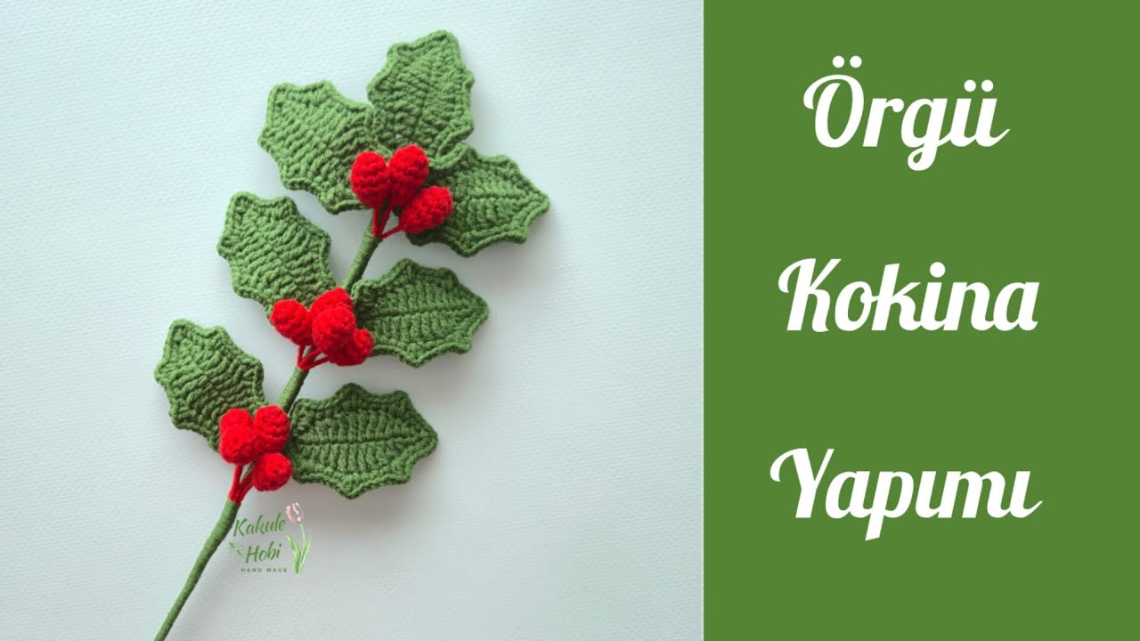 &Ouml;rg&uuml; Kokina Yapımı / Buketlik Kokina Yapılışı / How to Crochet Holly Leaves / Amigurumi &Ccedil;i&ccedil;ek 