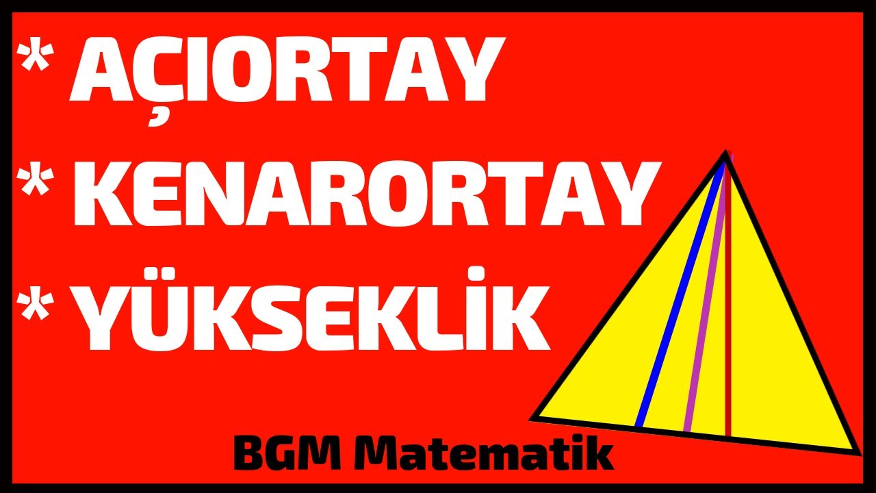 Üçgende Kenarortay Açıortay Yükseklik Yardımcı Elemanlar