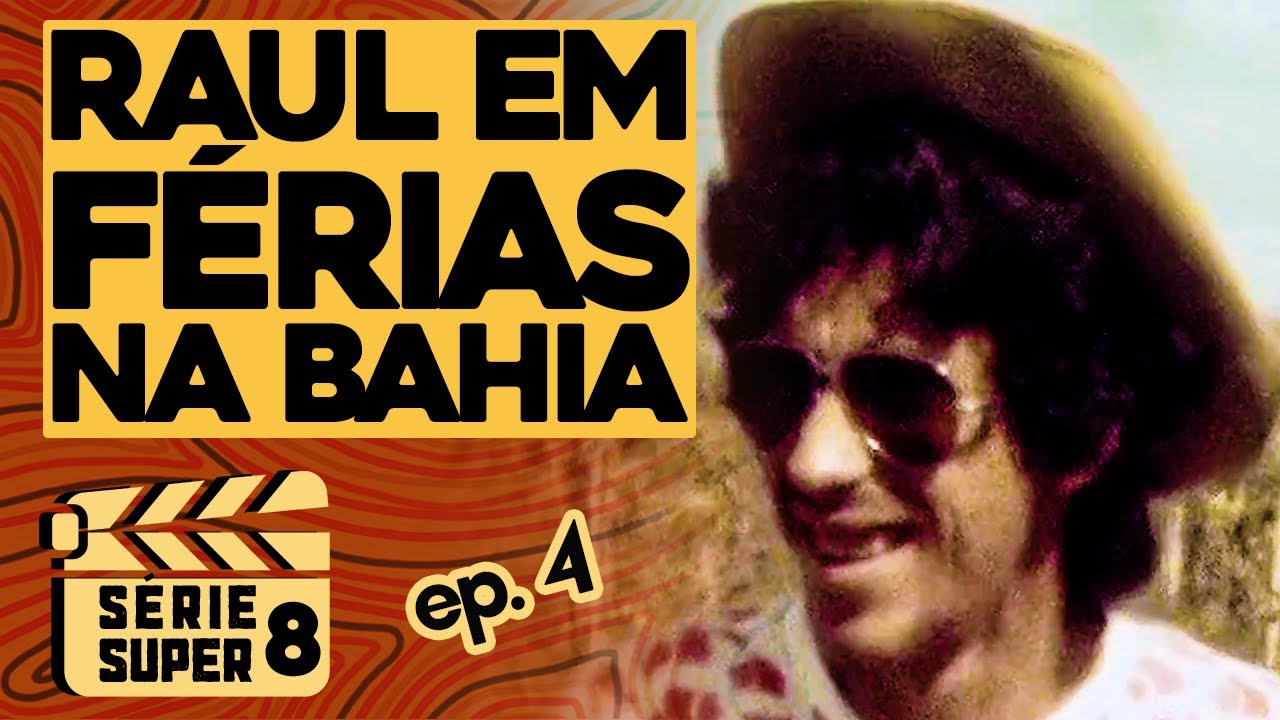 Raul Seixas em Férias na Bahia - Ep.4 (Série Super 8)