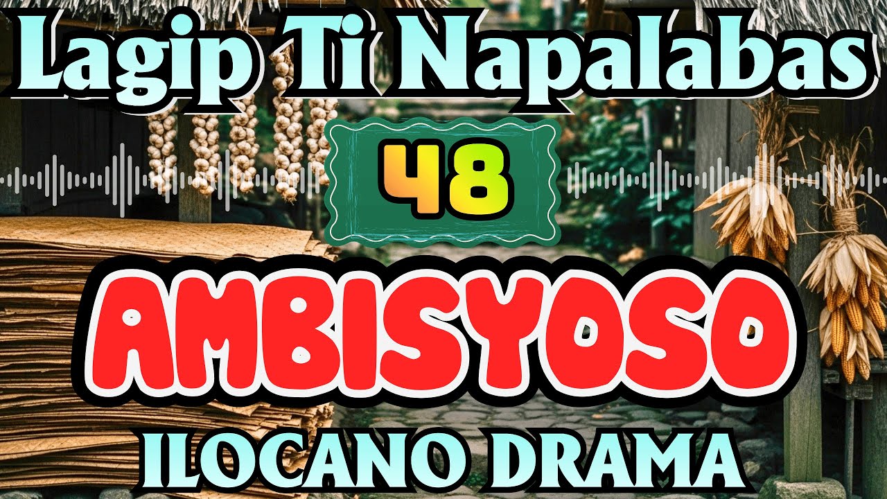 AMBISYOSO｜LAGIP TI NAPALABAS DRAMA｜ILOCANO DRAMA｜OLD DRAMA｜Ilocano Old Radio Stories