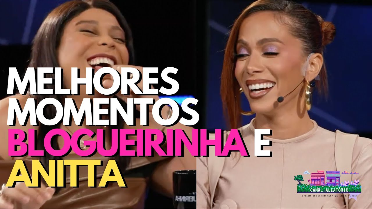 Blogueirinha e Anitta - (Melhores momentos)