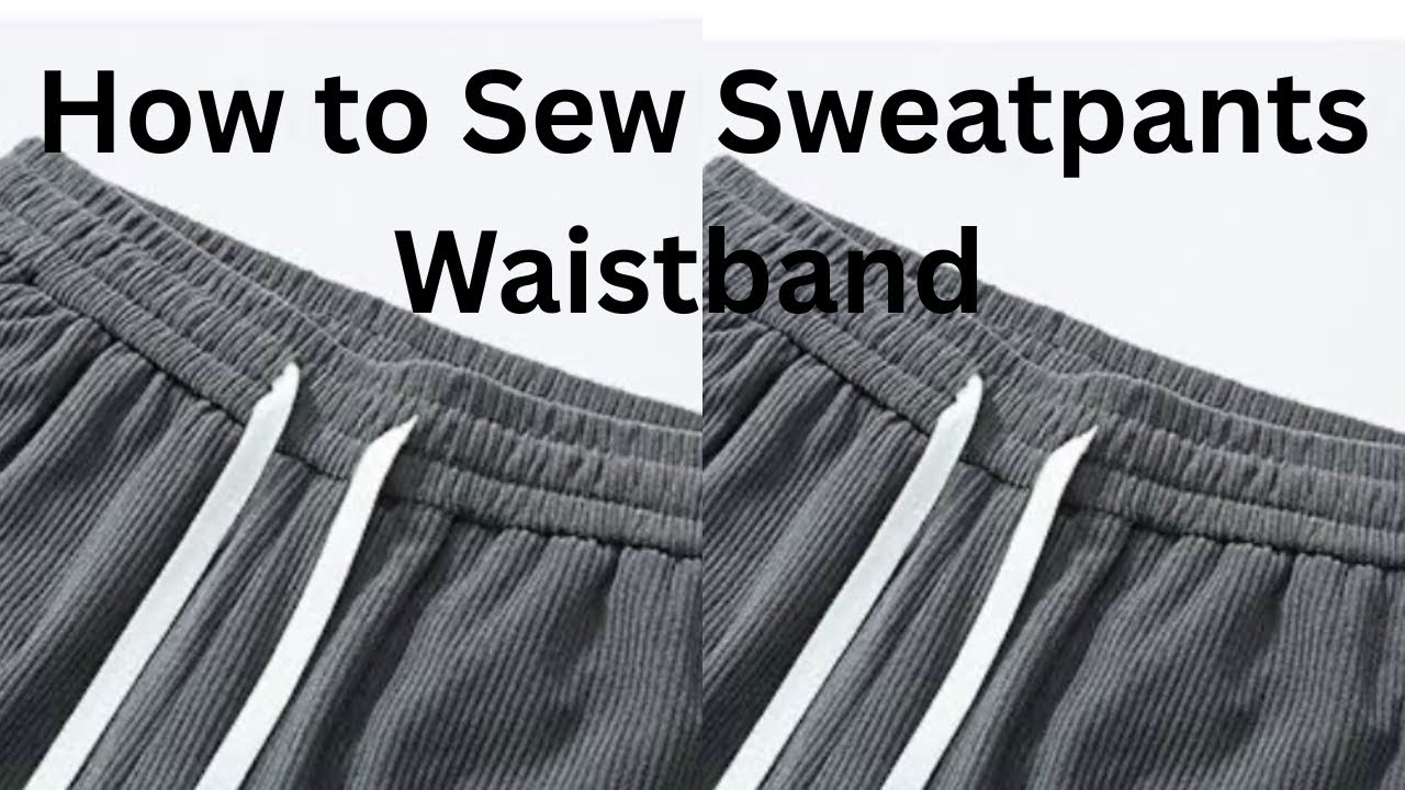 Easiest Way to Sew Elastic Waistband to Sweatpants: Step by Step Tutorial 