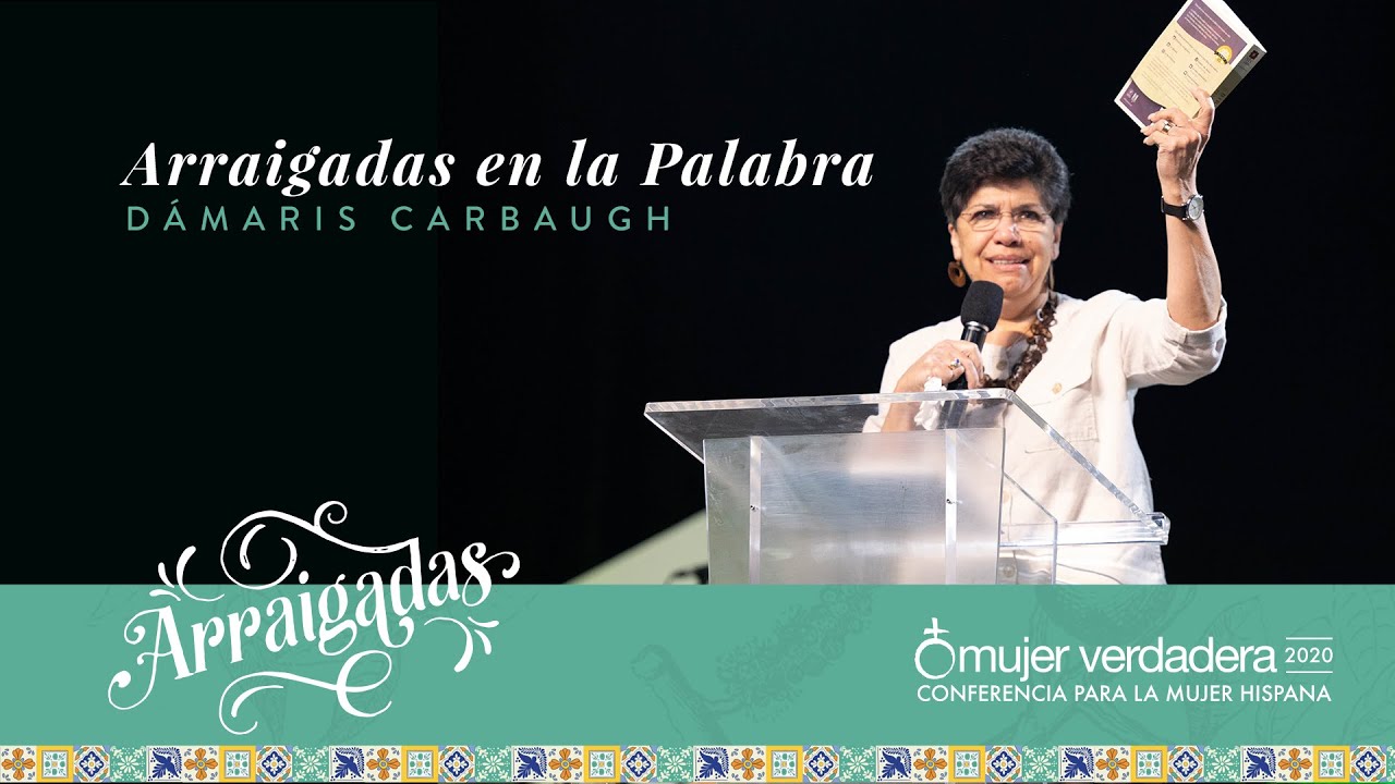 Arraigadas en la Palabra | Dámaris Carbaugh | Mensaje #3