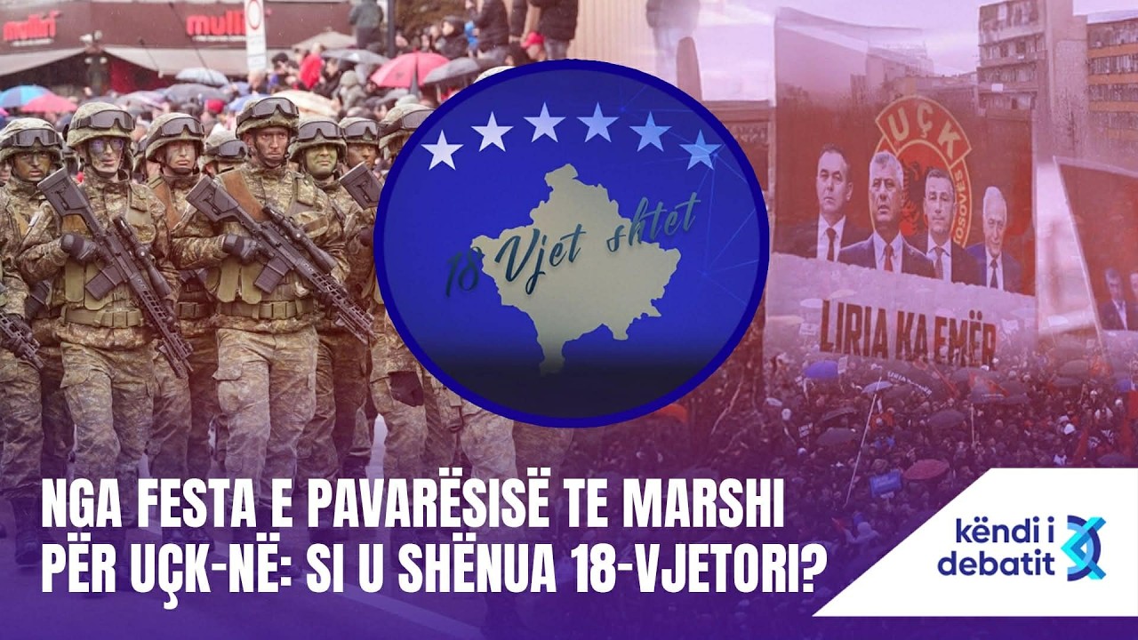 KËNDI I DEBATIT - NGA FESTA E PAVARËSISË TE MARSHI PËR UÇK-NË: SI U SHËNUA 18-VJETORI? - 17.02.2026