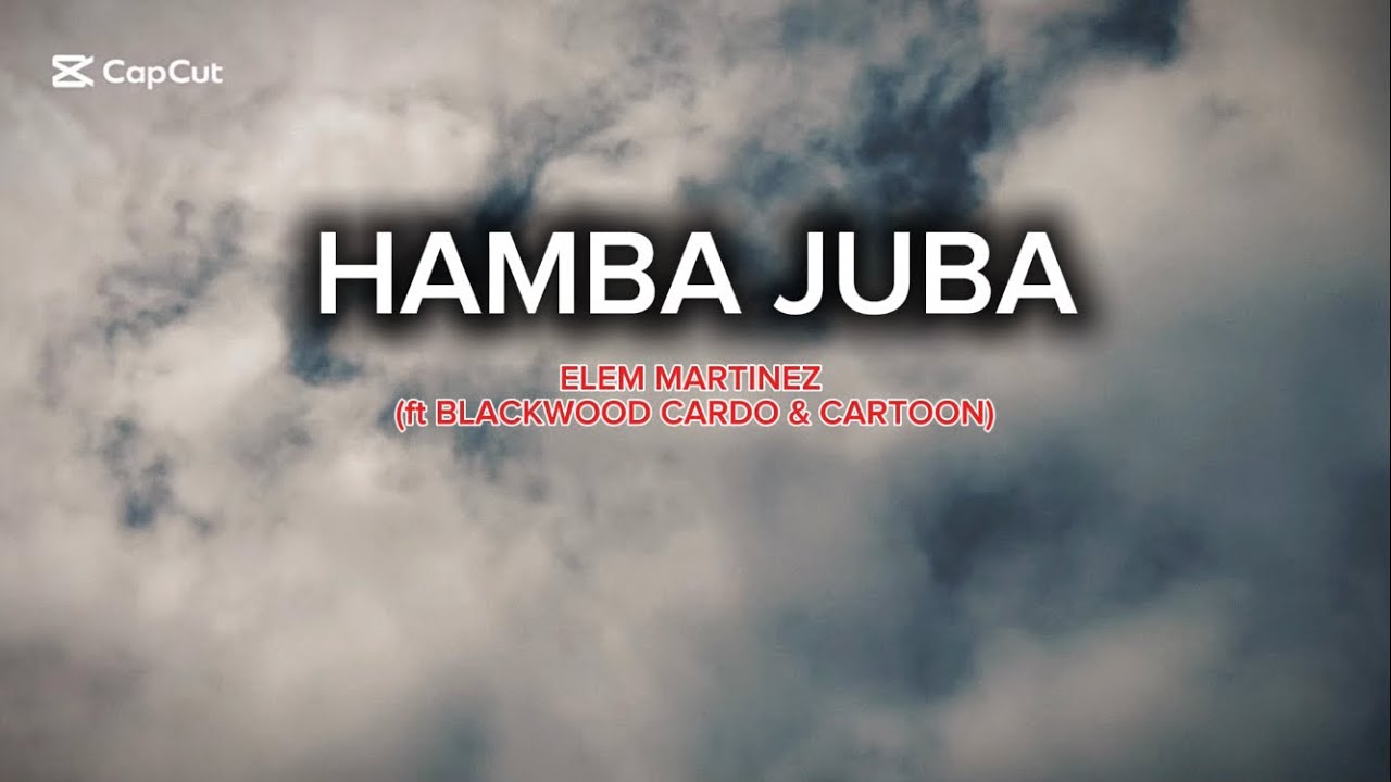 ELEM MARTINEZ- HAMBA JUBA (OFFICIAL MUSIC VIDEO) ft BLACKWOOD CARDO & CARTOON 