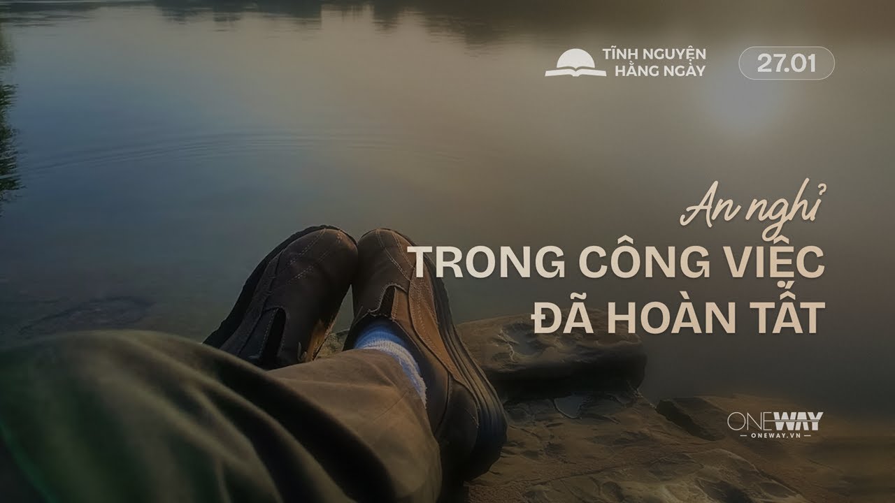 An Nghỉ Trong Công Việc Đã Hoàn Tất | Oneway Radio - Tĩnh Nguyện Hằng Ngày 27/01/2026