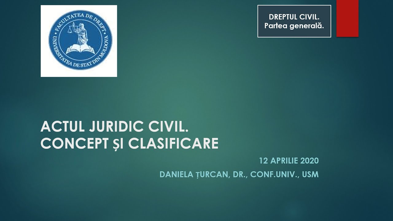 Conf. univ. dr. Daniela Turcan — Actul juridic civil - concept si clasificare (MD)