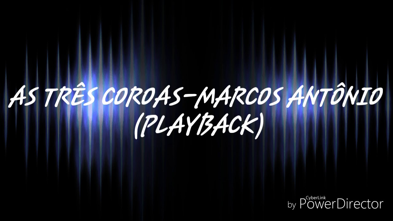 AS TRÊS COROAS-MARCOS ANTÔNIO  (PLAYBACK LEGENDADO )