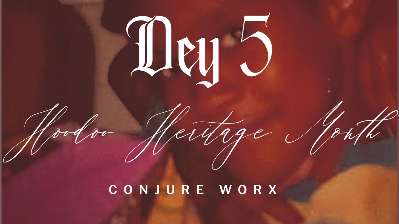 Hoodoo Heritage Month: Dey 5