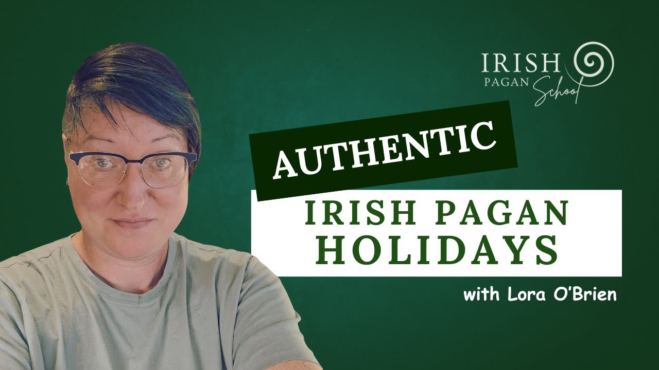 Irish Pagan Holidays - Real Traditions, Not Nonsense Myths ¬ Lora O'Brien, Irish Pagan School