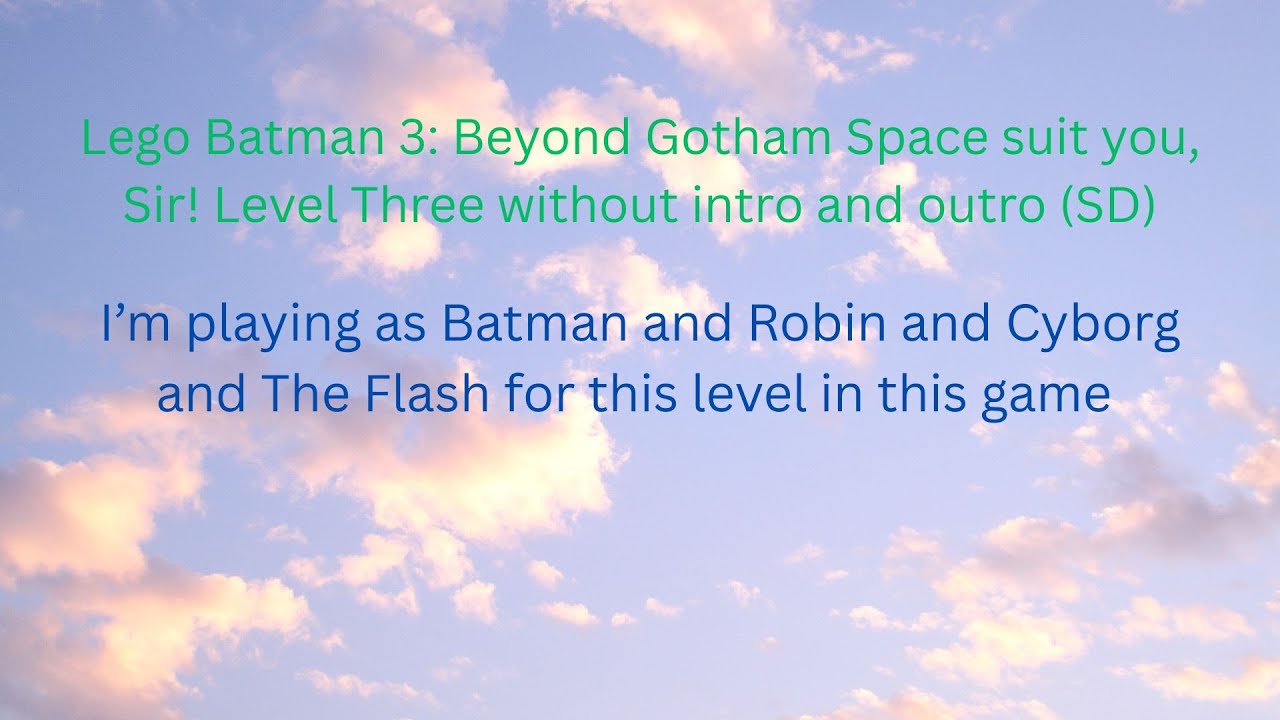 Lego Batman 3 Beyond Gotham Space suit you, Sir! Level Three without intro and outro (SD)