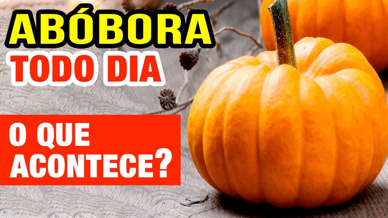 ABÓBORA TODO DIA - Veja o que ACONTECE com você! (USE ASSIM!)