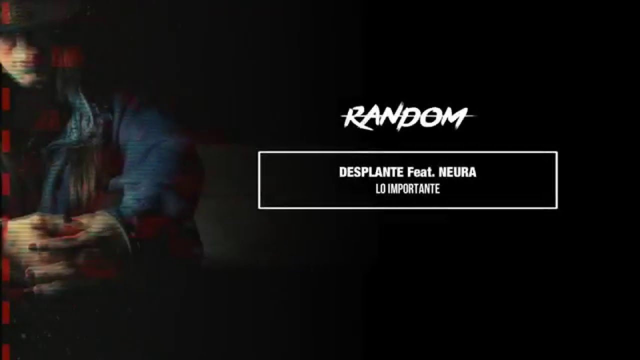 Desplante - Random - 08. Lo importante Feat. Neura (Prod Neura - Scratch Dabe)