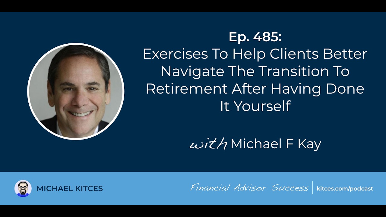 Ep 485: Exercises to Help Clients Better Navigate the Transition to Retirement After Having Done ...