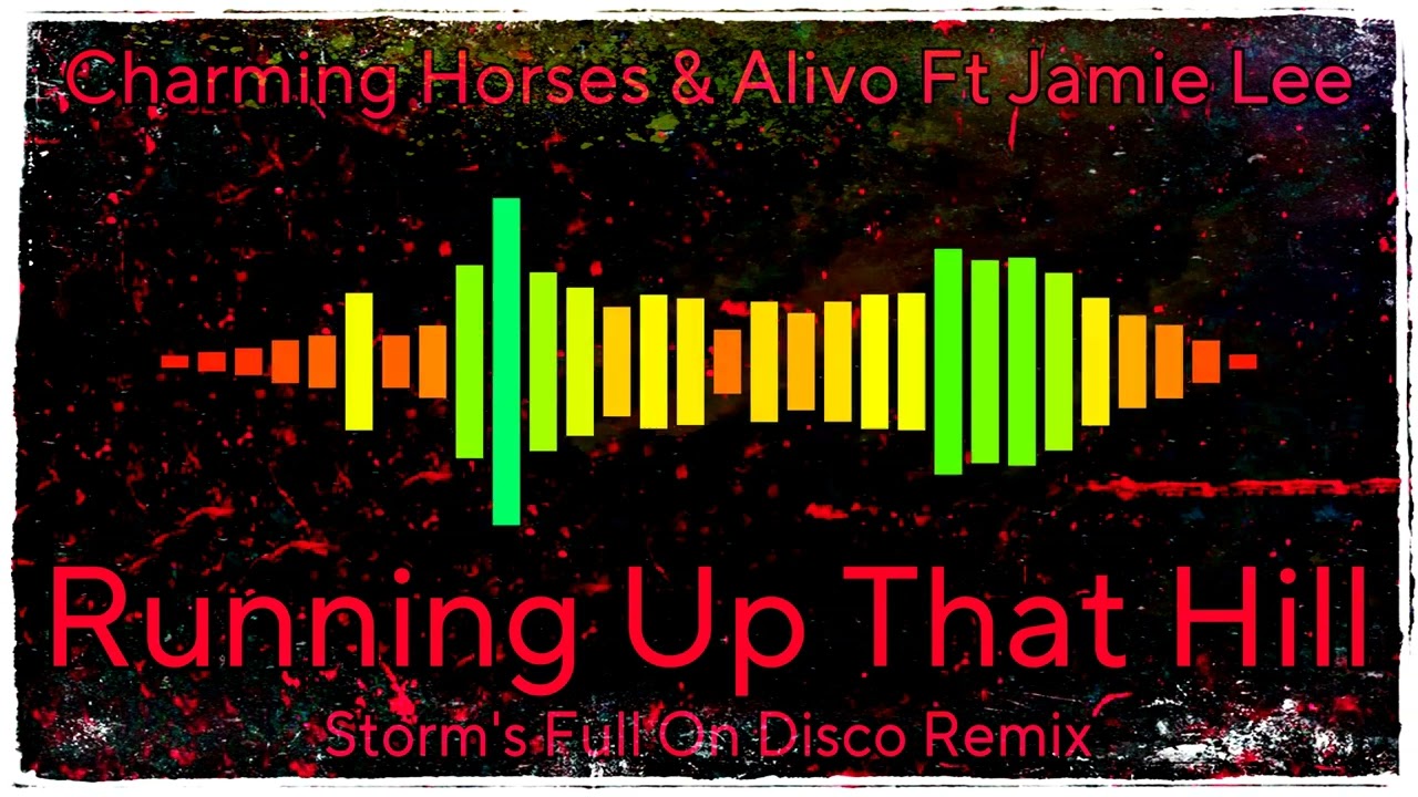 Charming Horses & Alivo Ft Jamie Lee - Running Up That Hill  ( Storm's Full On Disco Remix )