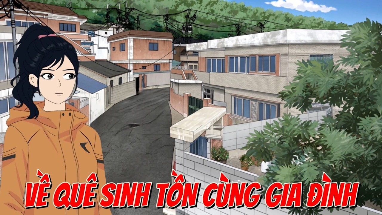 VỀ QUÊ SINH TỒN CÙNG GIA ĐÌNH KHI TRẬN ĐẠI HỒNG THUỶ KINH HOÀNG ẬP ĐẾN [FULL] TIỂU CA KINH DỊ