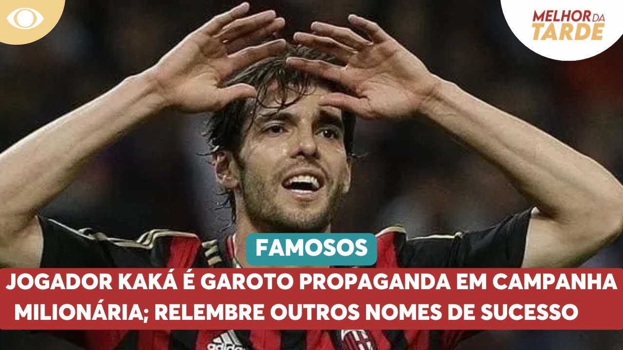 Jogador Kaká é garoto propaganda em campanha milionária; relembre outros nomes de sucesso