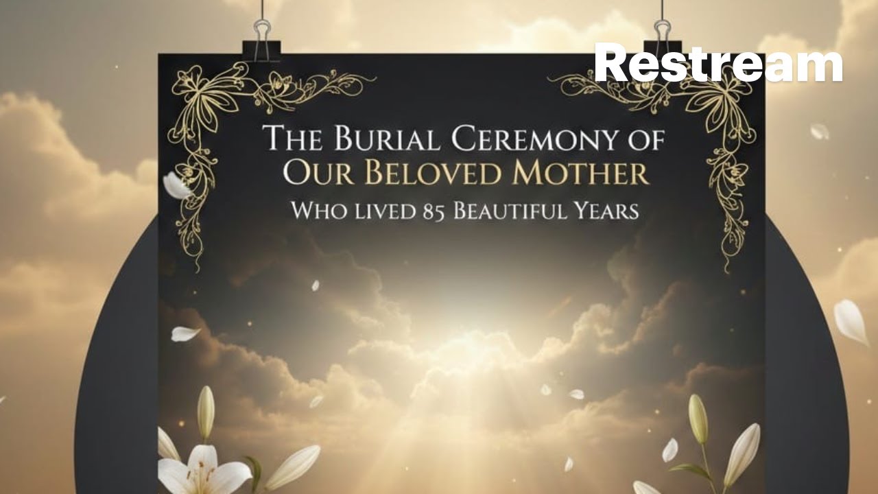 The Burial Ceremony of Our Beloved Mother