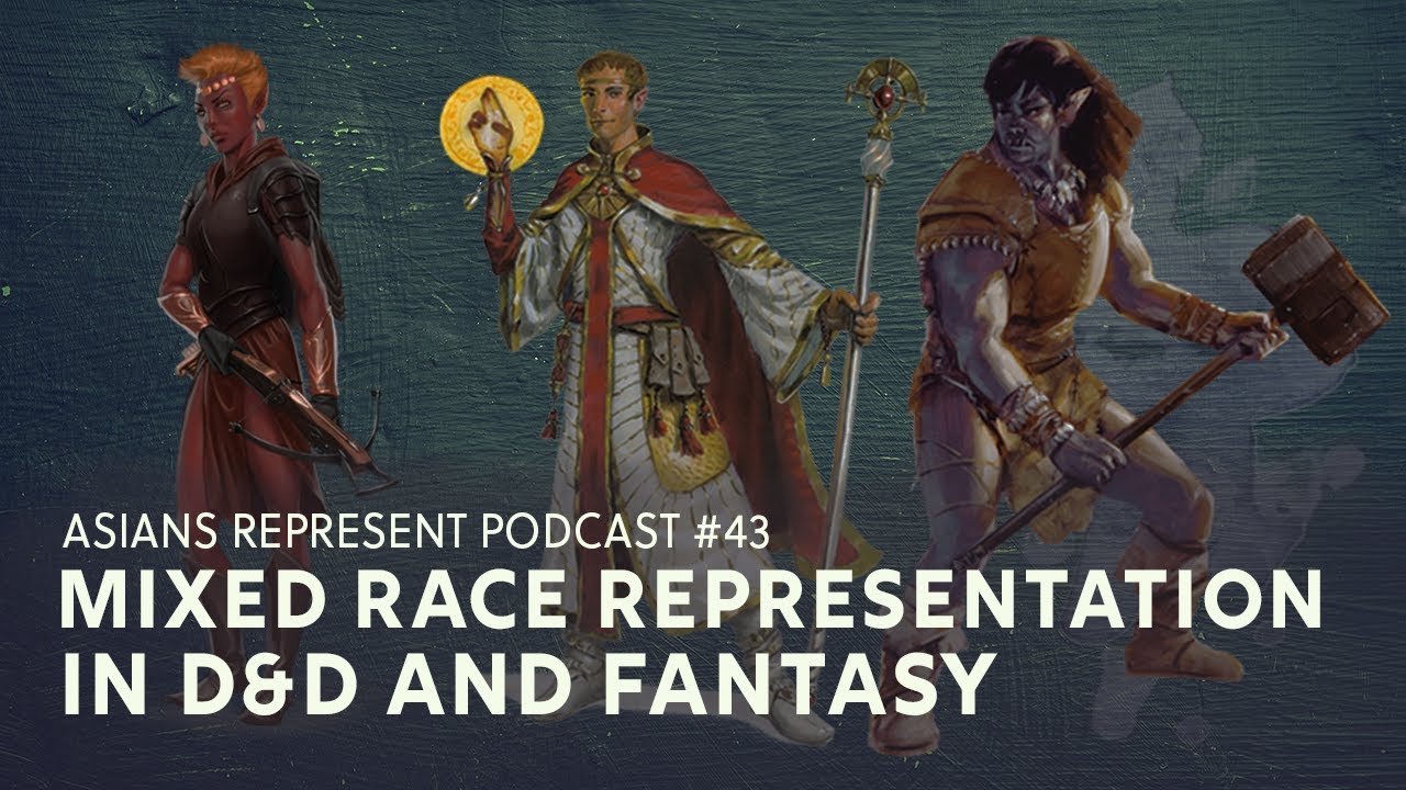 Mixed Race Representation in D&D | Asians Represent Podcast #43