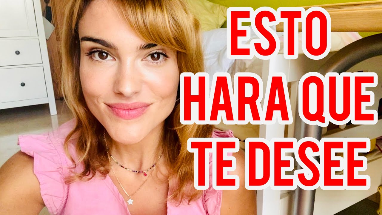 COMO HACER QUE ME DESEE