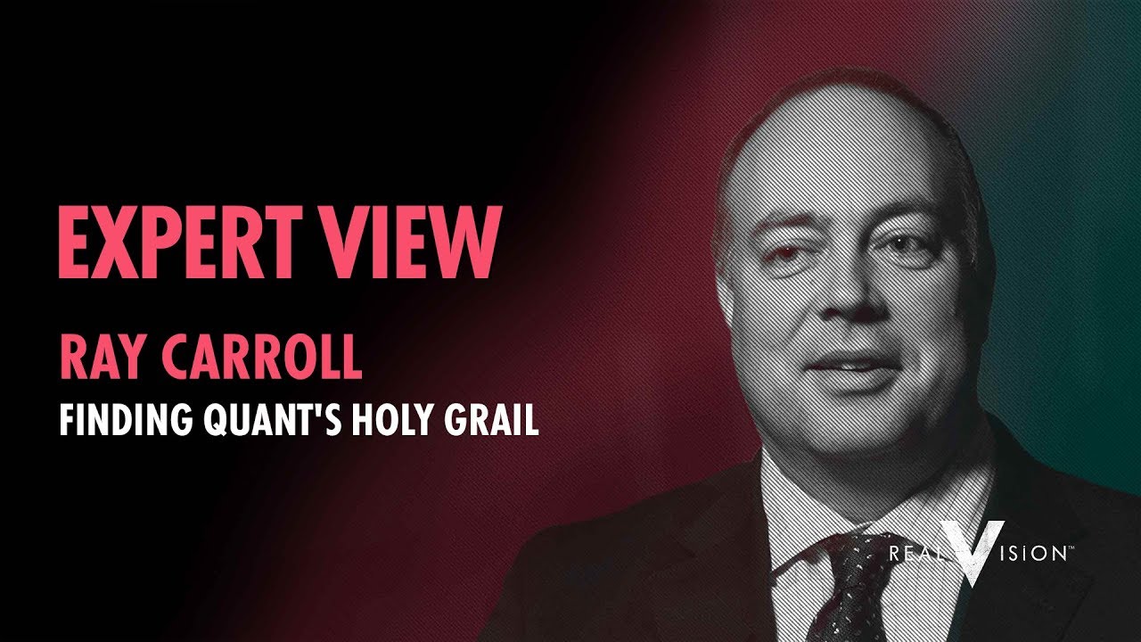 Finding Quant's Holy Grail (w/ Ray Carroll) | Expert View | Real Vision&trade;