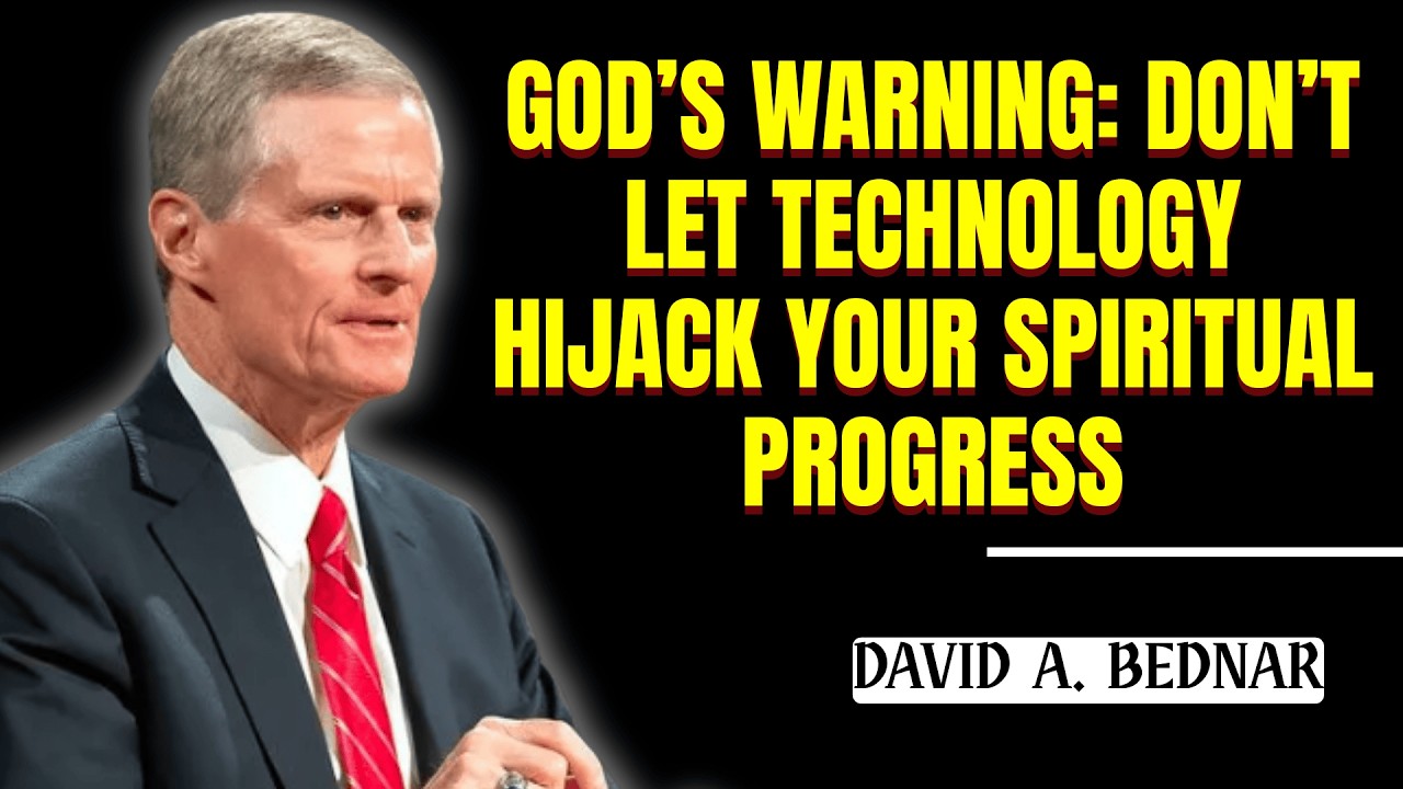 David A  Bednar - God’s Warning: Don’t Let Technology Hijack Your Spiritual Progress