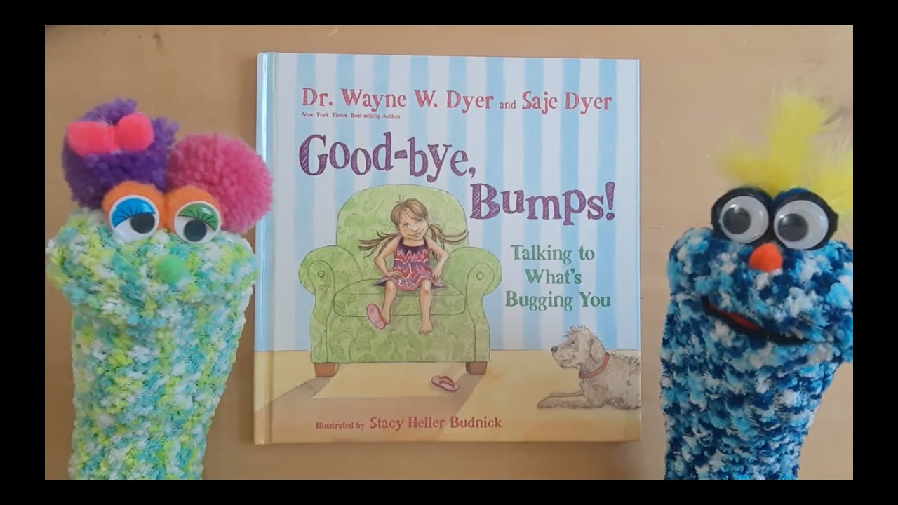 Good-bye Bumps! Talking to What's Bugging You, by Dr. Wayne W. Dyer & Saje Dyer