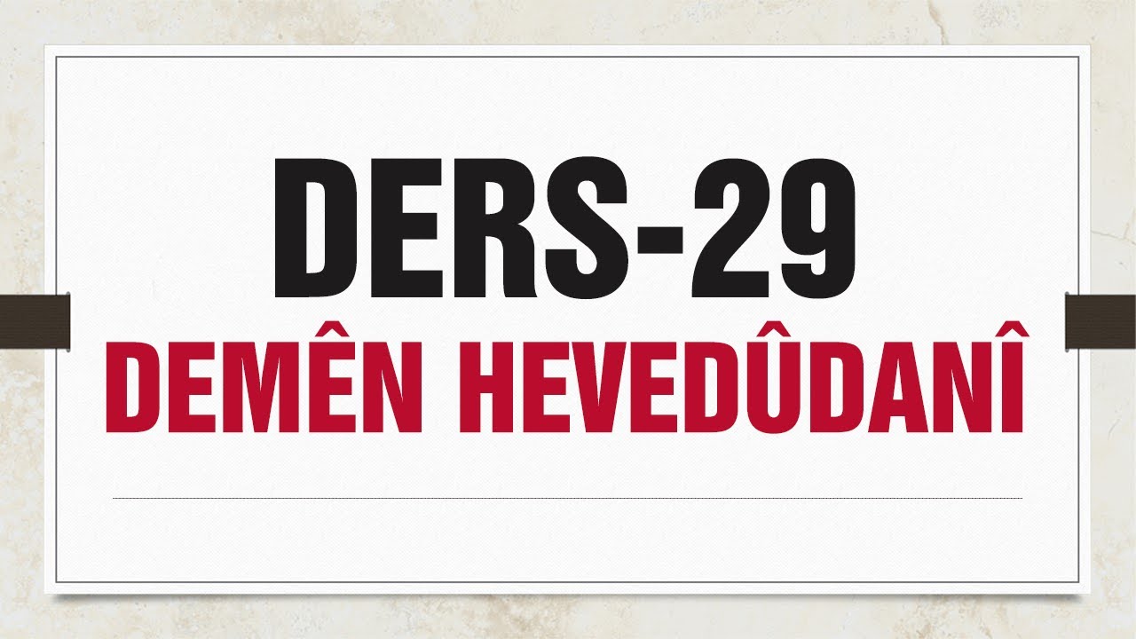Dersa Rêzimana Kurmancî-29 | Demên Hevedûdanî