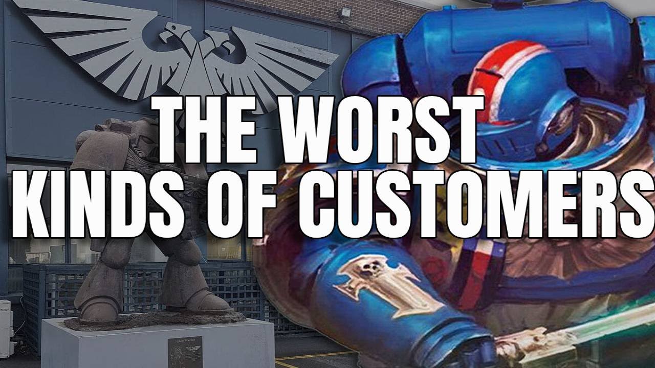 Who are the WORST Kinds of Games Workshop Customers?