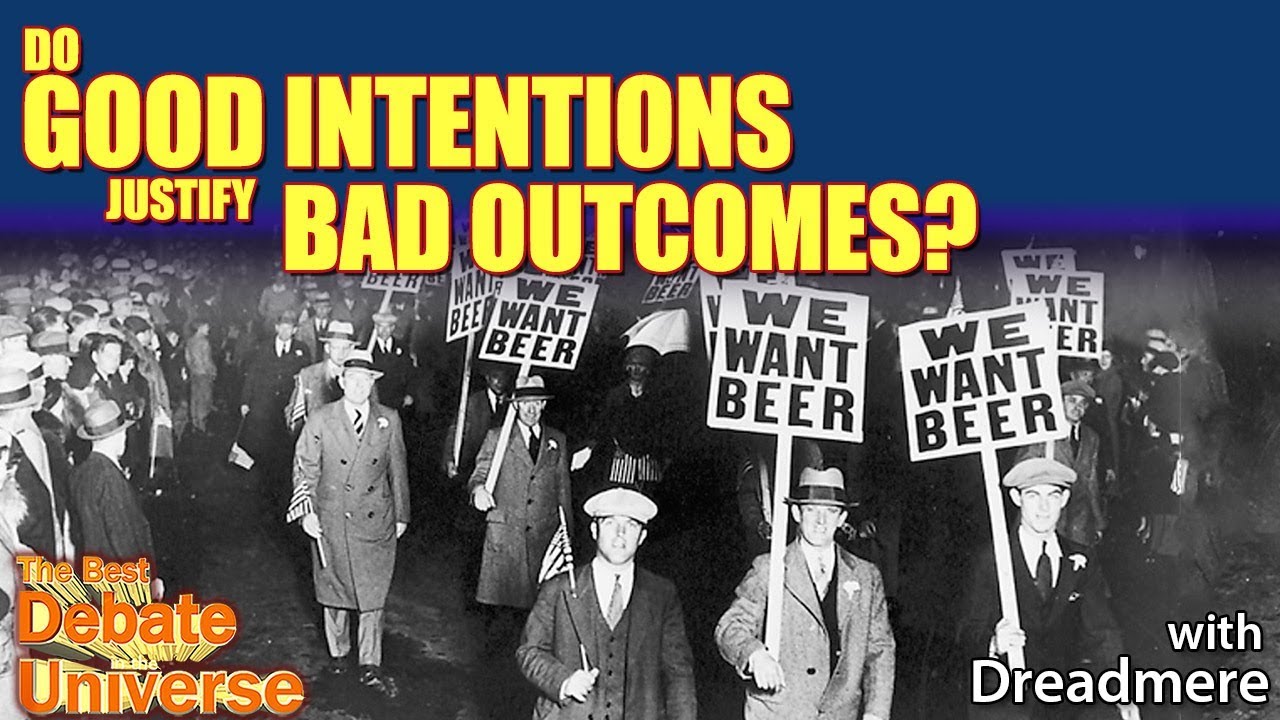 Do good intentions justify bad outcomes? Dreadmere - Best Debate in the Universe | Maddox