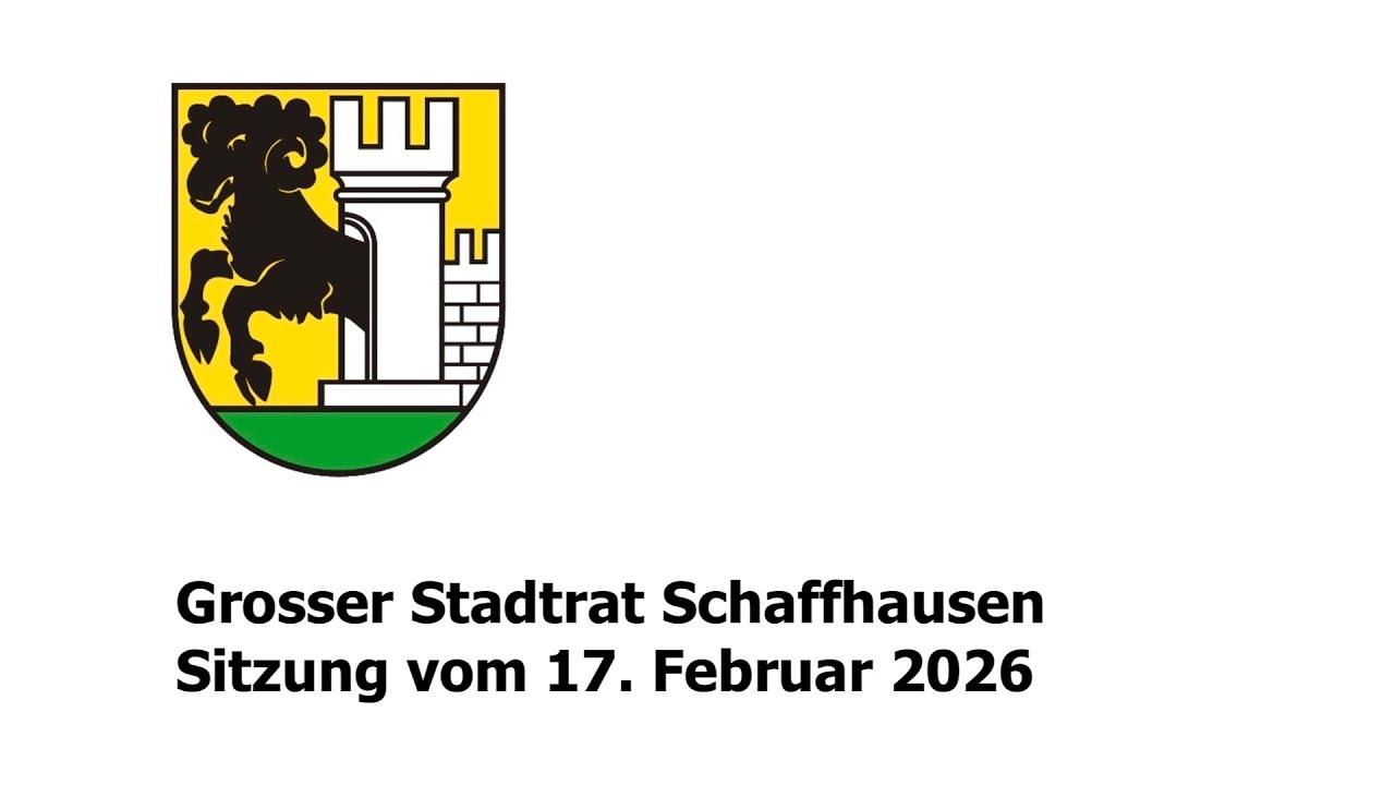 Grosser Stadtrat der Stadt Schaffhausen - Sitzung vom 17. Februar 2026