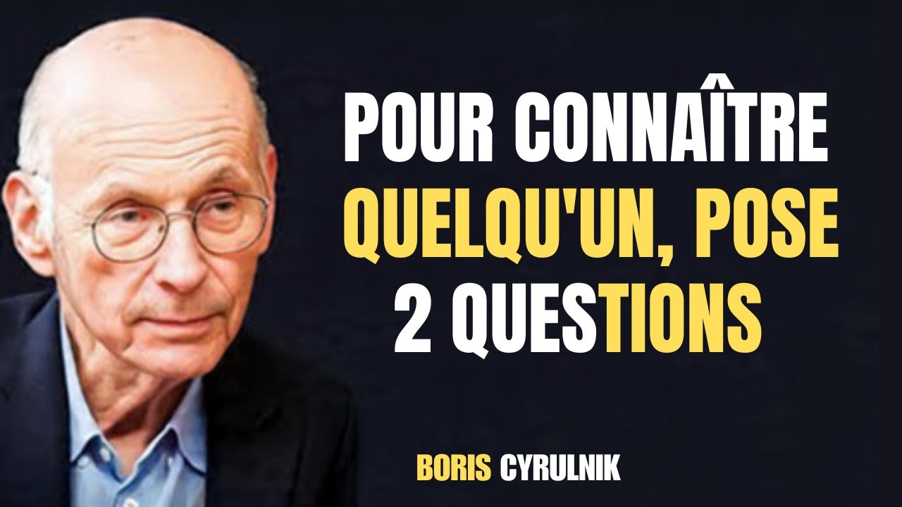 POUR VOIR le vrai CARACTÈRE de quelqu’un, il suffit de poser ces 2 QUESTIONS PIÈGES – Boris Cyrulnik