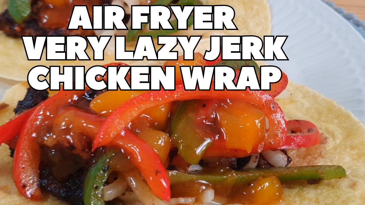 Very Lazy Air fryer Jerk Chicken Wrap | Delicious