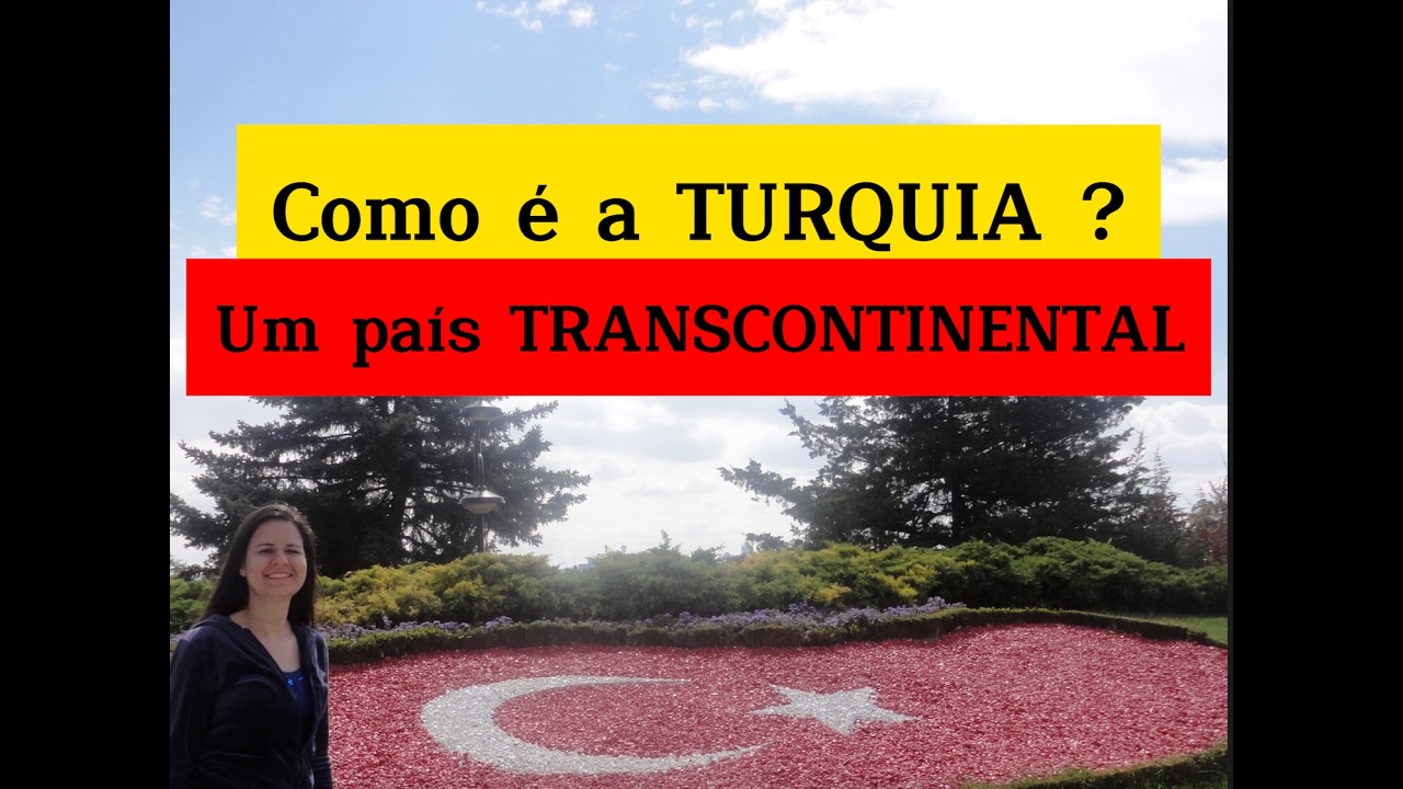 Como é a TURQUIA? Um país TRANSCONTINENTAL, HISTÓRICO E MULTICULTURAL.