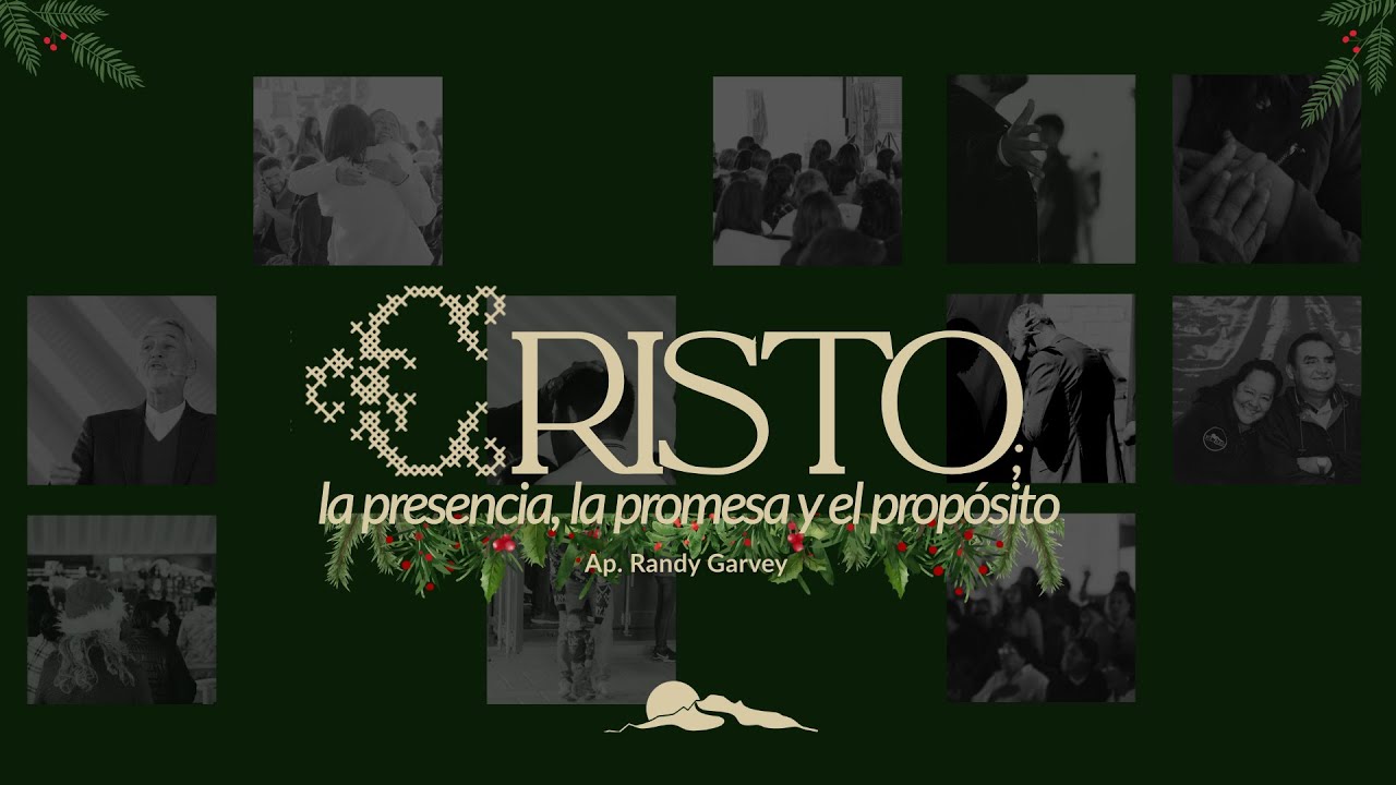 Cristo; la presencia, la promesa y el propósito. -Ap. Randy Garvey