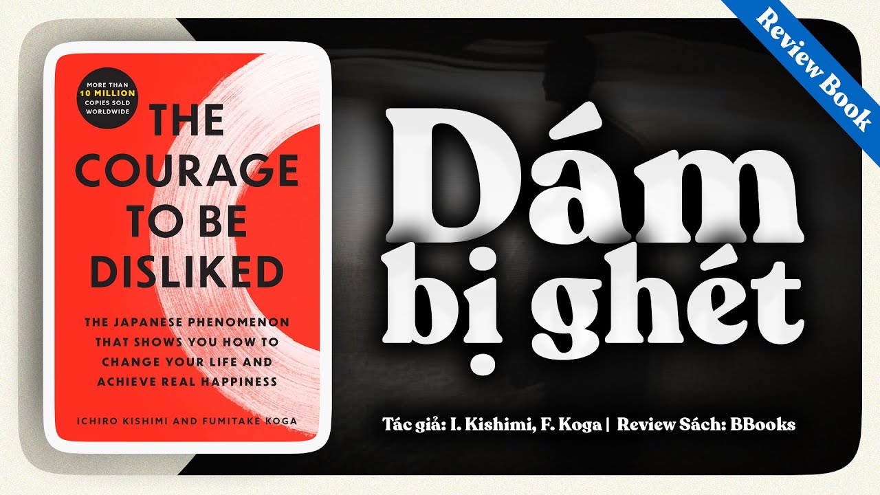 [Review sách] The Courage to Be Disliked - Triết lý sống tự do và hạnh phúc đích thực