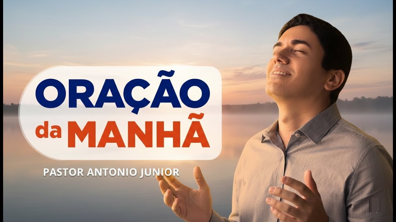 ORAÇÃO DA MANHÃ 13/11/2026 - PASTOR ANTÔNIO JÚNIOR