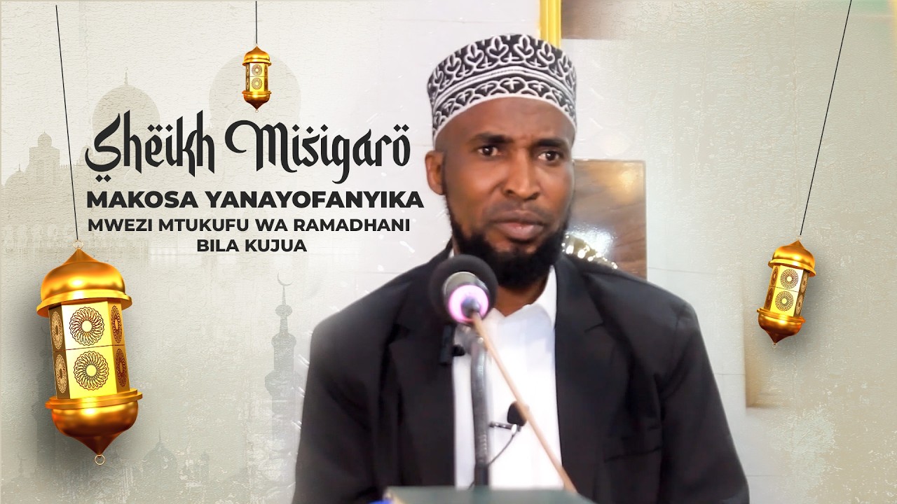 Sheikh Misigaro :  Haya ndio Makosa yanayofanyika ndani ya Mwezi Mtukufu wa Ramadhani bila kujua au