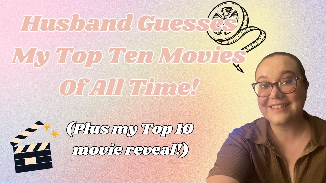Husband guesses my Top 10 Movies (And My Top 10 reveal!) 🤷‍♂️📽️