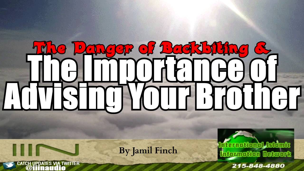 The Danger of Backbiting & The Importance of Advising Your Brother