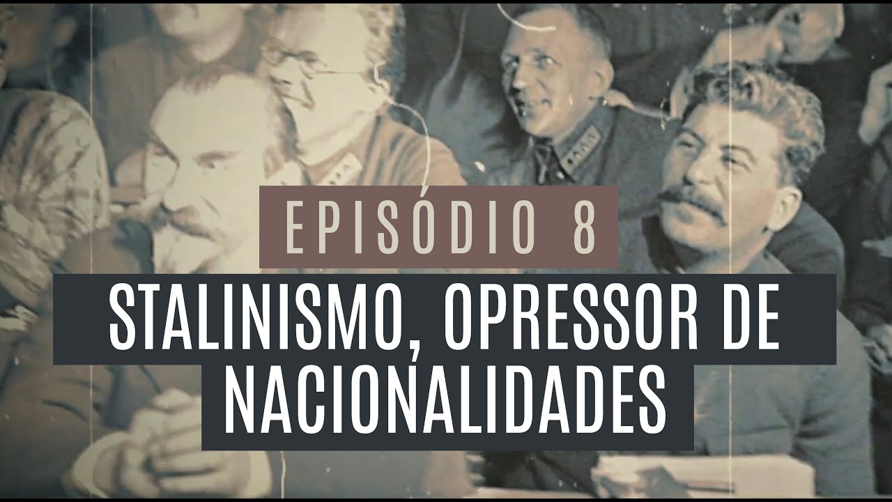 SÉRIE STALIN - EP. 8 | STALINISMO, OPRESSOR DE NACIONALIDADES