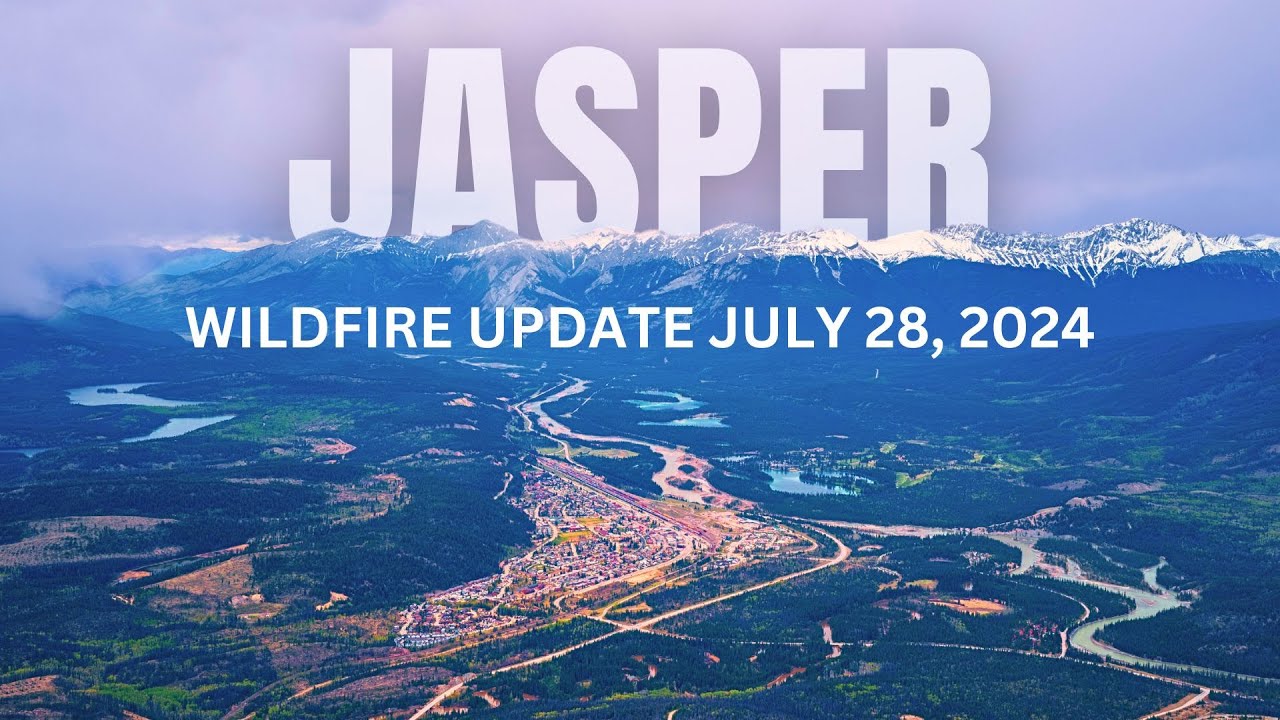 Jasper Alberta Wildfire Update July 28, 2024