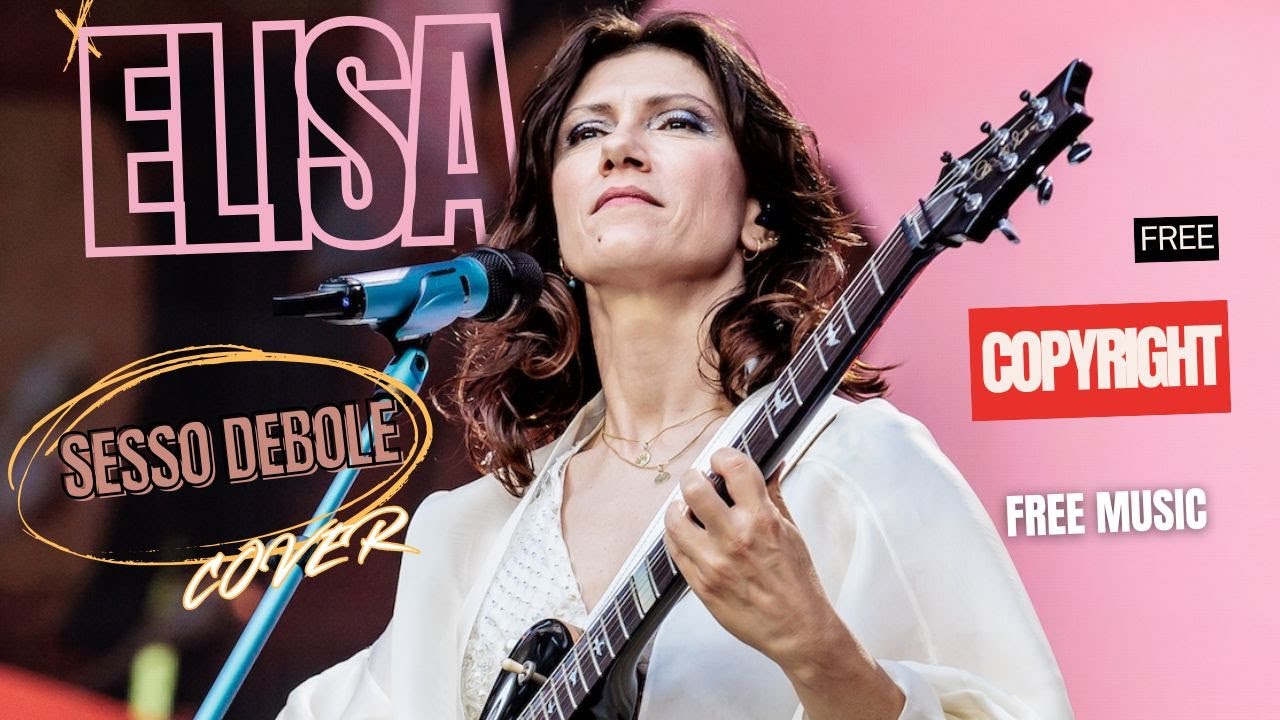 ELISA, SESSO DEBOLE, COVER, SENZA COPYRIGHT, COVER, FREE MUSIC, #nocopyrightmusic  #music