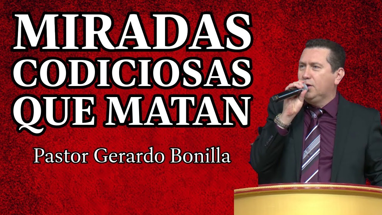 Miradas Codiciosas que Matan - Pastor Gerardo Bonilla