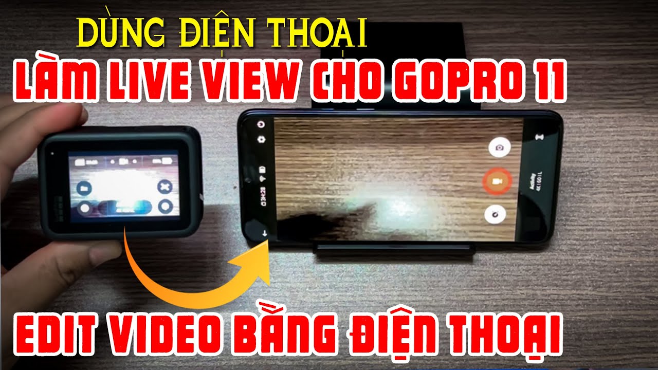 Dùng điện thoại làm Live View cho GOPRO 11và Edit Video đơn giản