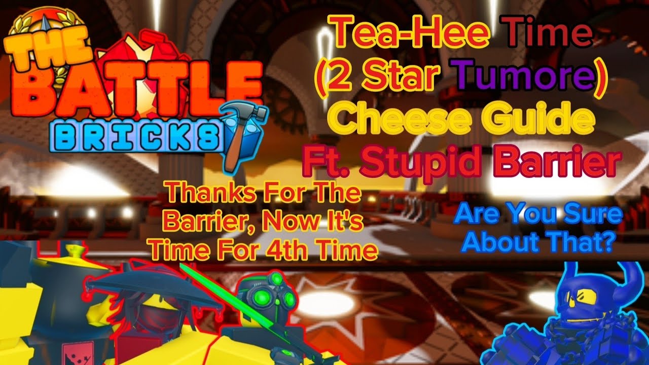 The Battle Bricks : Tea-Hee Time (2 Star Tumore) Cheese Guide [Ft. Stupid Barrier]