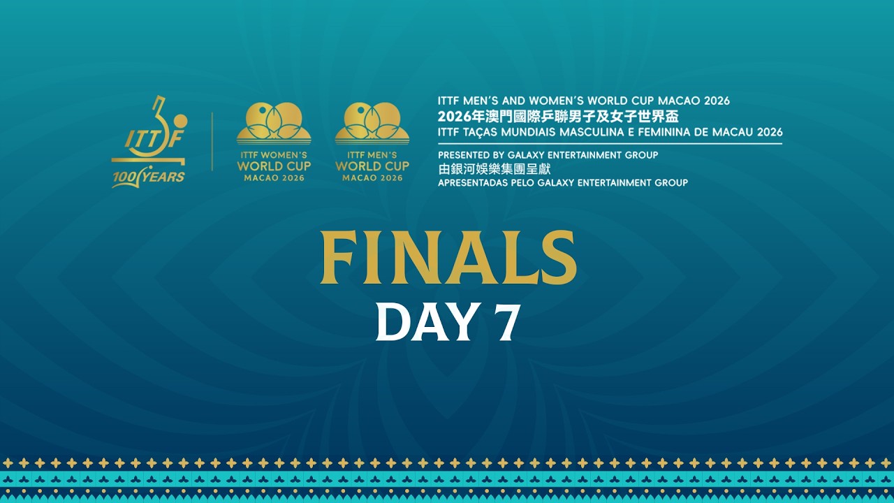 LIVE| Day 7 | ITTF Men&rsquo;s & Women&rsquo;s World Cup Macao 2026 Pres. by Galaxy Entertainment Group | Finals