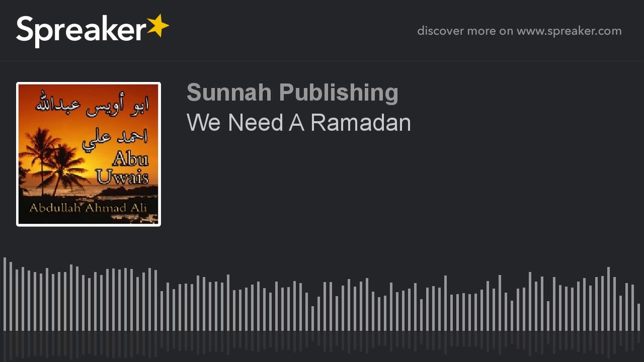 We Need A Ramadan by Abu Uwais Abdullah Ahmad Ali (1425H)