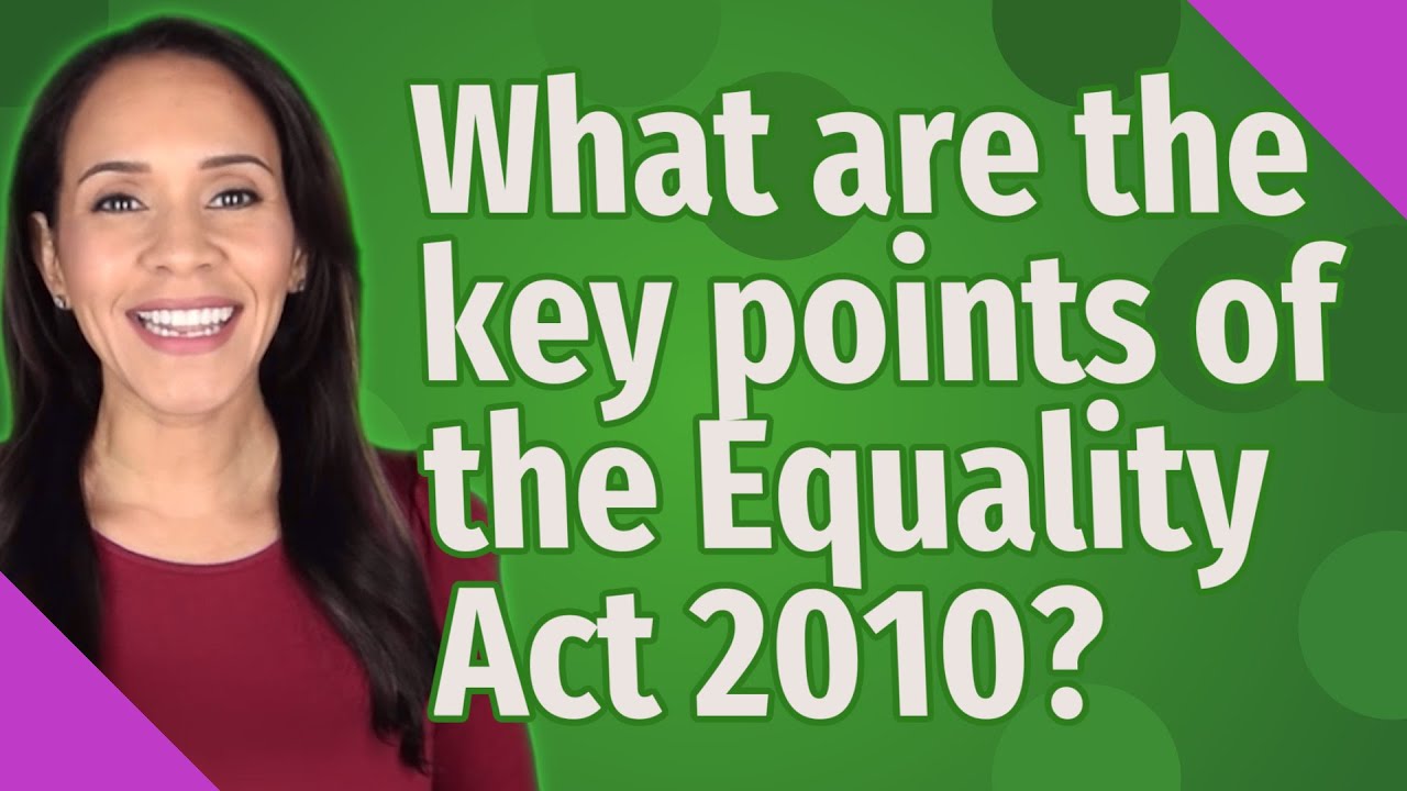 What are the key points of the Equality Act 2010?