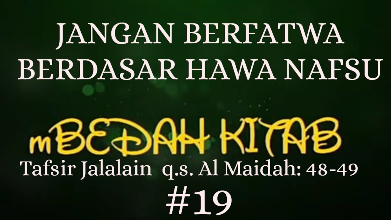 19. JANGAN BERFATWA MENURUTI HAWA NAFSU  (Al Maidah: 48-49)